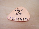 Hand Stamped I Pick You Forever Guitar Pick